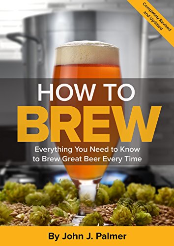 How To Brew: Everything You Need to Know to Brew Great Beer Every Time (English Edition)