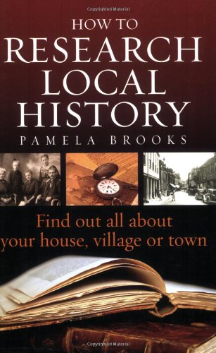 How To Research Local History 2e: Find Out All About Your House, Village or Town