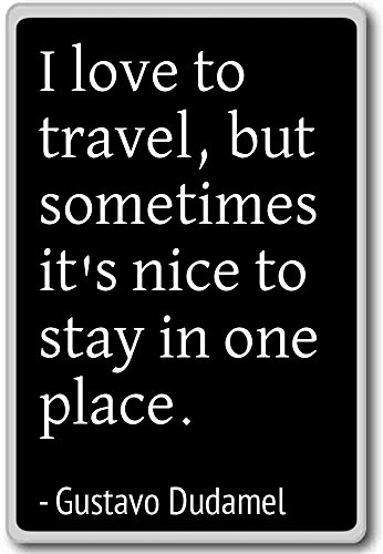 I love to travel, but sometimes it's nice t... - Gustavo Dudamel - quotes fridge magnet, Black - Calamità da frigo