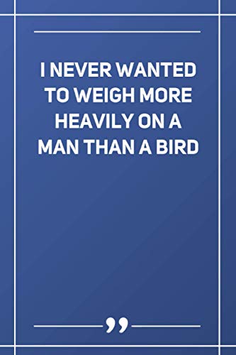 I Never Wanted To Weigh More Heavily On A Man Than A Bird: Wide Ruled Lined Paper Notebook | Gradient Color - 6 x 9 Inches (Soft Glossy Cover)