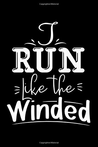 I Run Like The Winded: Are you an aspiring Runner? Do you know someone who is getting ready to compete in an event? Then this Journal is for you, ... meet, practice, training session, marathon