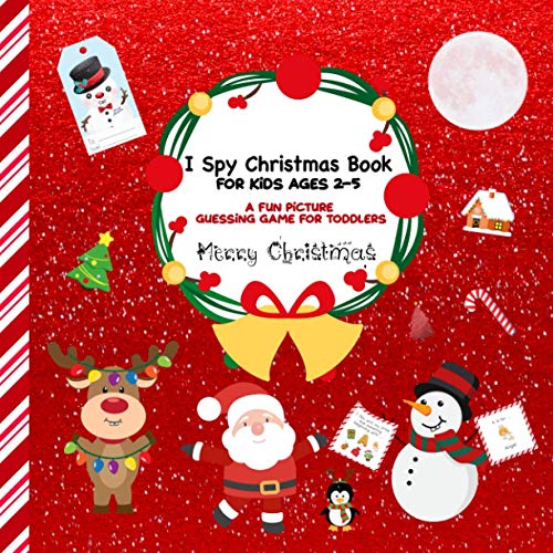 I Spy Christmas Book For Kids Ages 2-5: A Fun Christmas Theme Guessing Game Activity Book For Toddlers with Alphabets and Cute Pictures In Color - ... Game With Random Alphabets For Toddlers)