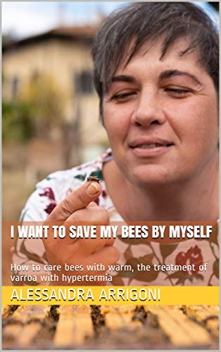 I want to save my bees by myself: How to care bees with warm, the treatment of varroa with hypertermia (Beekeeping Notes Book 1) (English Edition)