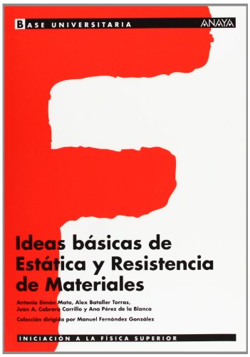 Ideas básicas de Estática y Resistencia de Materiales. (Base Universitaria)