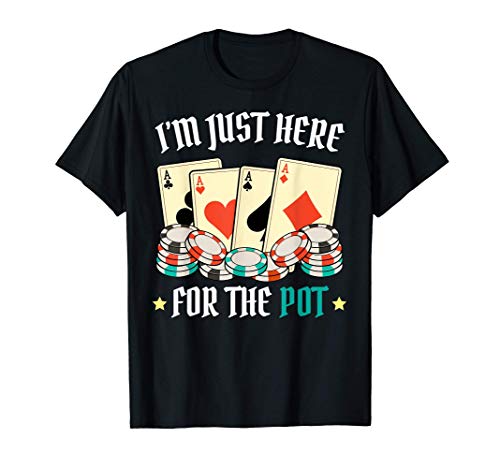 I'm Just Here For The Pot Jugador de Póker Bluff Divertido Camiseta