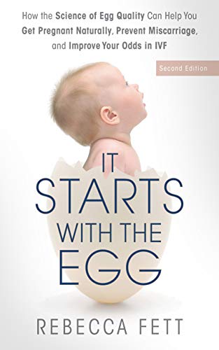 It Starts with the Egg (Second Edition): How the Science of Egg Quality Can Help You Get Pregnant Naturally, Prevent Miscarriage, and Improve Your Odds in IVF (English Edition)