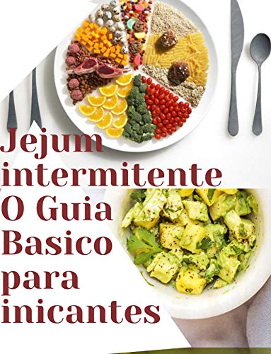 Jejum intermitente para iniciantes : O guia Basico para o jejum intermitente efetivo (Portuguese Edition)