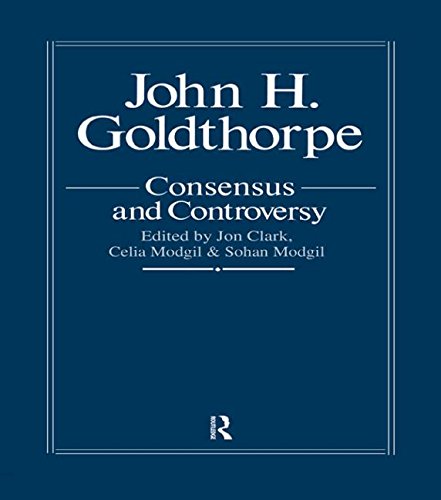 John Goldthorpe: Consensus And Controversy (Falmer international master-minds challenged: sociology)