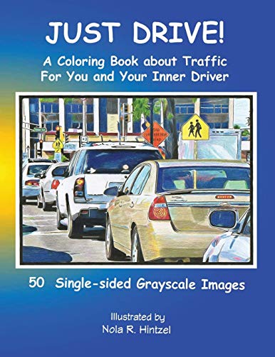 JUST DRIVE!: A Coloring Book about Traffic For You and Your Inner Driver