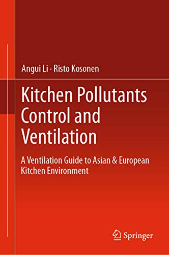 Kitchen Pollutants Control and Ventilation: A Ventilation Guide to Asian & European Kitchen Environment (English Edition)