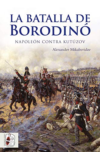 La batalla de Borodinó: Napoleón contra Kutúzov (Guerras Napoleónicas)