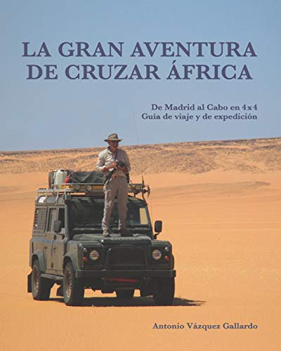 La gran aventura de cruzar África.: De Madrid al Cabo en 4x4. Una guía de viaje y de expedición.: 1 (Expediciones)