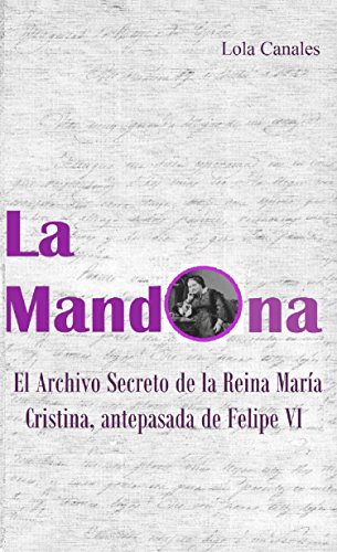 La Mandona: El Archivo Secreto de la Reina María Cristina, antepasada de Felipe VI