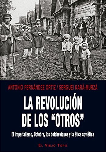 La revolución de los “otros”. El imperialismo, Octubre, los bolcheviques y la ética soviética.