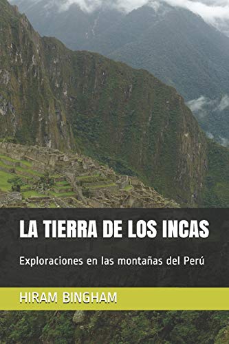 LA TIERRA DE LOS INCAS: Exploraciones en las montañas del Perú: 2 (Ediciones del Traductor)