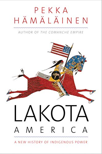 Lakota America: A New History of Indigenous Power (The Lamar Series in Western History) (English Edition)