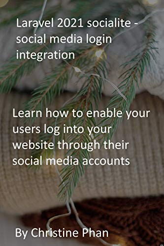 Laravel 2021 socialite - social media login integration: Learn how to enable your users log into your website through their social media accounts (English Edition)