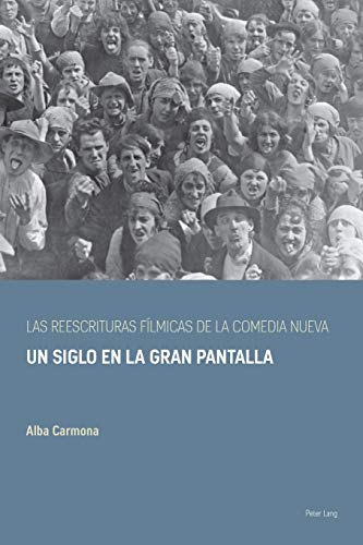 Las reescrituras fílmicas de la comedia nueva; Un siglo en la gran pantalla (2) (Spanish Golden Age Studies)