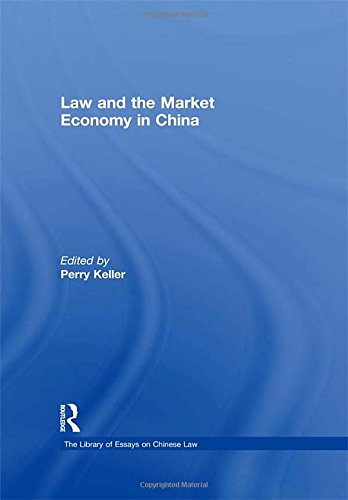 Law and the Market Economy in China (The Library of Essays on Chinese Law)