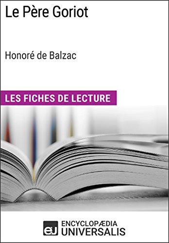 Le Père Goriot d'Honoré de Balzac (Les Fiches de Lecture d'Universalis) (French Edition)