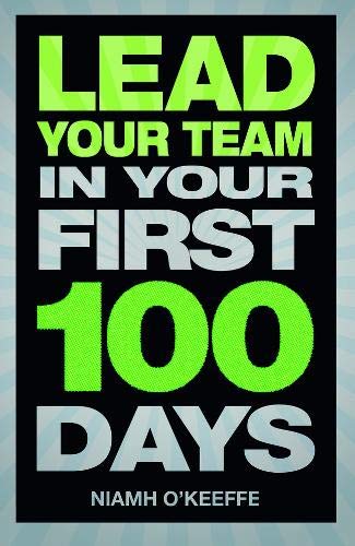 Lead Your Team: Lead Your Team in Your First 100 Days (Financial Times Series)