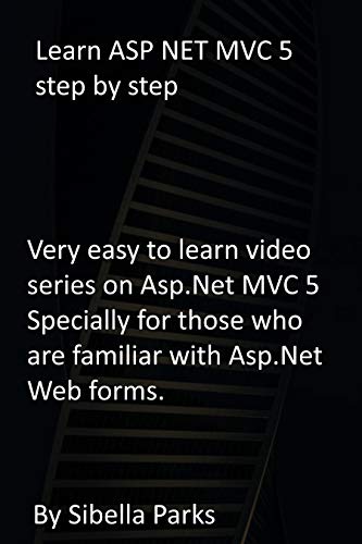 Learn ASP NET MVC 5 step by step: Very easy to learn video series on Asp.Net MVC 5 Specially for those who are familiar with Asp.Net Web forms. (English Edition)
