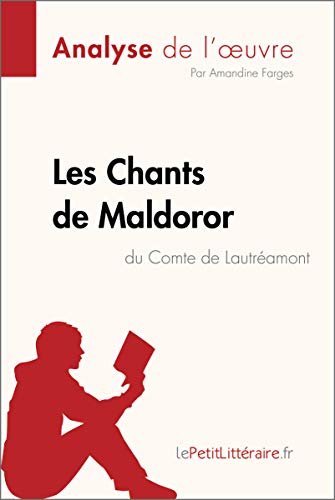 Les Chants de Maldoror du Comte de Lautréamont (Analyse de l'oeuvre): Comprendre la littérature avec lePetitLittéraire.fr (Fiche de lecture) (French Edition)