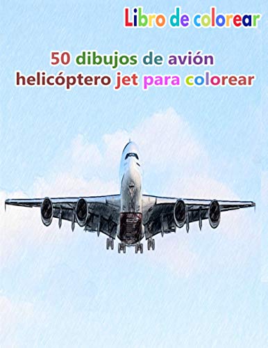 Libro de colorear 50 dibujos de avión helicóptero jet para colorear: un buen libro de 8.5" x 11" pulgadas para pasatiempos, diversión, entretenimiento ... adolescentes, adultos, hombres y mujeres