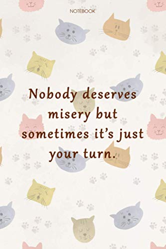 Lined Notebook Journal Cat Cover Nobody deserves misery but sometimes it's just your turn: Goal, Daily Journal, 6x9 inch, Gym, Cute, Organizer, Work List, Over 100 Pages
