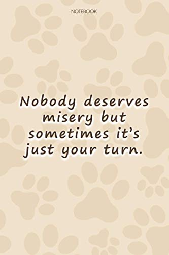 Lined Notebook Journal Cute Dog Cover Nobody deserves misery but sometimes it's just your turn: High Performance, Personalized, To Do List, 6x9 inch, 114 Pages, Paycheck Budget, Goal, Simple