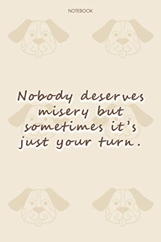 Lined Notebook Journal Dog Pattern Cover Nobody deserves misery but sometimes it's just your turn: To Do List, Financial, Daily, 114 Pages, Journal, 6x9 inch, Notebook Journal, Happy
