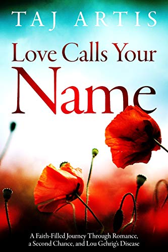 Love Calls Your Name: A Faith-Filled Journey Through Romance, a Second Chance, and Lou Gehrig's Disease T (English Edition)
