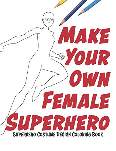 Make Your Own Female Superhero: Super Hero Costume Design Coloring Book