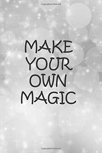 MAKE YOUR OWN MAGIC: Grey notebook to write in, lined pages, keep all your thoughts & ideas in one place, for women & girls who want to make their own magic in life