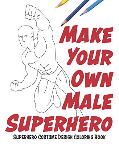 Make Your Own Male Superhero: Super Hero Costume Design Coloring Book