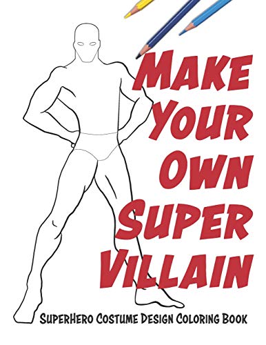 Make Your Own Super Villain: Superhero Costume Design Coloring Book