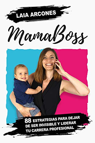 MamaBoss: 88 estrategias para dejar de ser invisible y liderar tu carrera profesional