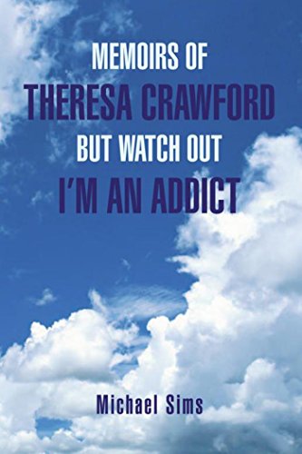 Memoirs of Theresa Crawford but Watch out I'm an Addict (English Edition)