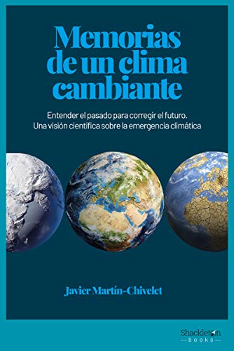 Memorias de un clima cambiante: Entender el pasado para corregir el futuro. Una visión científica sobre la emergencia climática (CIENCIA)