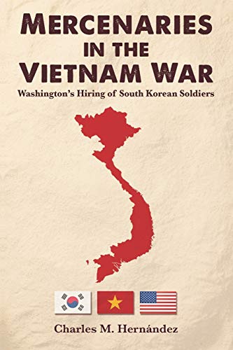 Mercenaries in the Vietnam War: Washington's Hiring of South Korean Soldiers