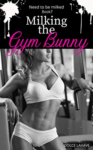 Milking the Gym Bunny: Need to be milked Book 7 (English Edition)