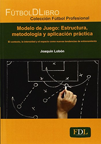 Modelo De Juego. Estructura, Metodología Y Aplicación Práctica (Fútbol Profesional)