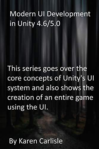 Modern UI Development in Unity 4.6/5.0: This series goes over the core concepts of Unity's UI system and also shows the creation of an entire game using the UI. (English Edition)