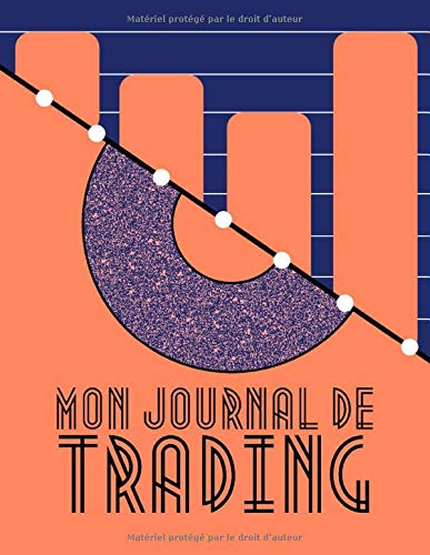 Mon Journal de Trading | 120 Pages: Analyser vos investissements | Historique détaillé de vos trades | 60 Doubles fiches à compléter | 2 Pages Mémos | 10 Pages de Notes