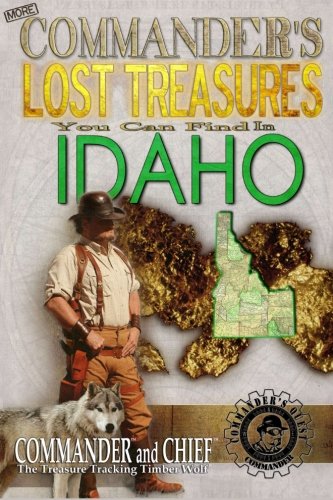 More Commander's Lost Treasures You Can Find In Idaho: Follow the Clues and Find Your Fortunes!