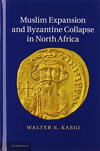 Muslim Expansion and Byzantine Collapse in North Africa Muslim Expansion and Byzantine Collapse in North Africa