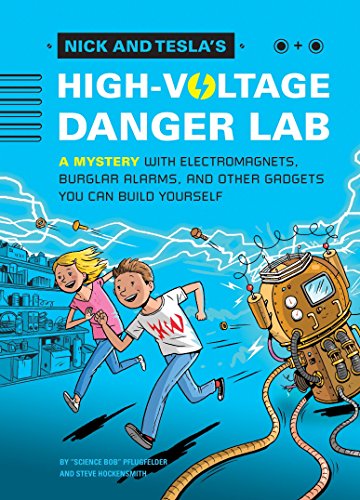 Nick And Tesla's High-Voltage Danger Lab: A Mystery with Electromagnets, Burglar Alarms, and Other Gadgets You Can Build Yourself: 1 (Nick & Tesla)