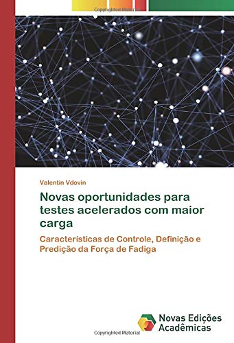 Novas oportunidades para testes acelerados com maior carga: Características de Controle, Definição e Predição da Força de Fadiga