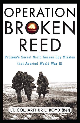 Operation Broken Reed: Truman's Secret North Korean Spy Mission that Averted World War III (English Edition)