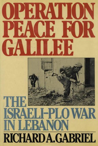 Operation Peace for Galilee: The Israeli-PLO War In Lebanon (English Edition)